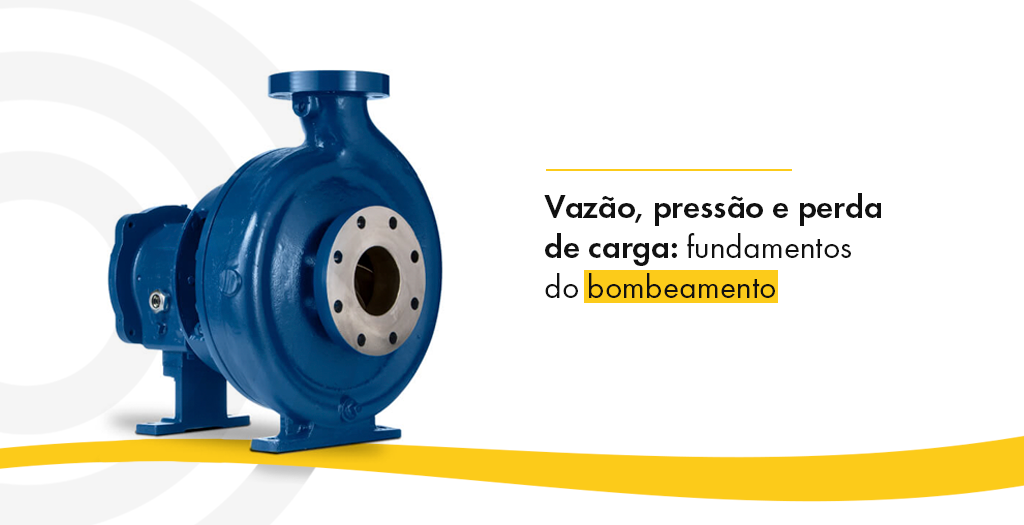 Vazão, pressão e perda de carga: fundamentos do bombeamento